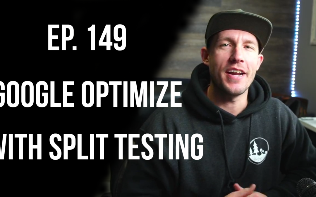 Ep. 149 Google Optimize and Split Testing