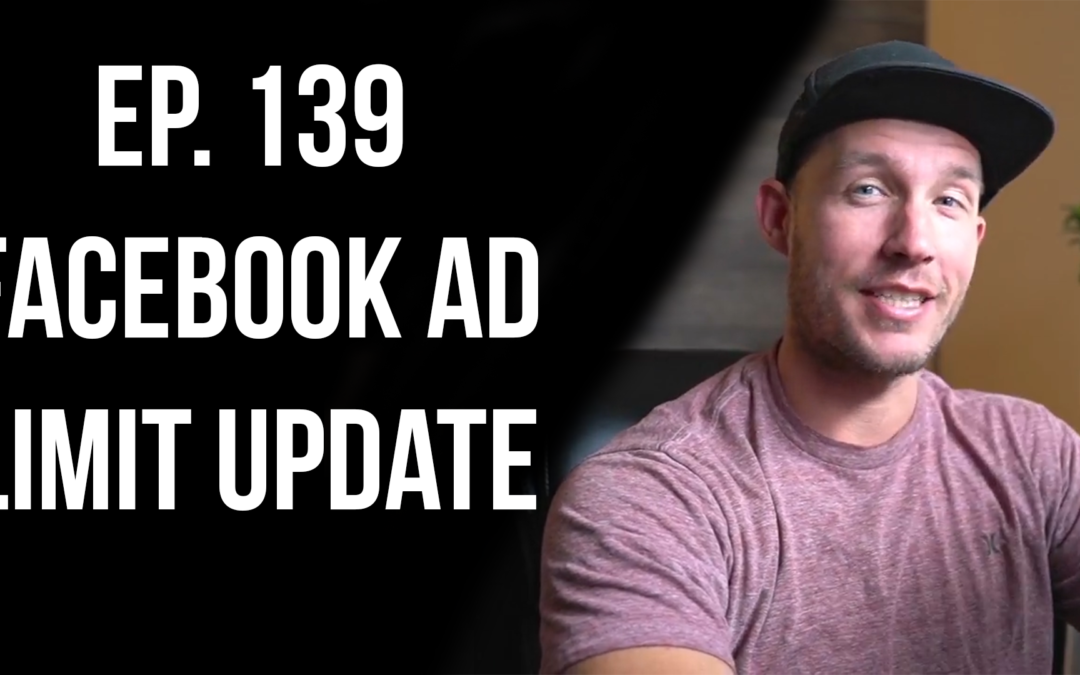 Ep.139 Facebook Ad Limit Update