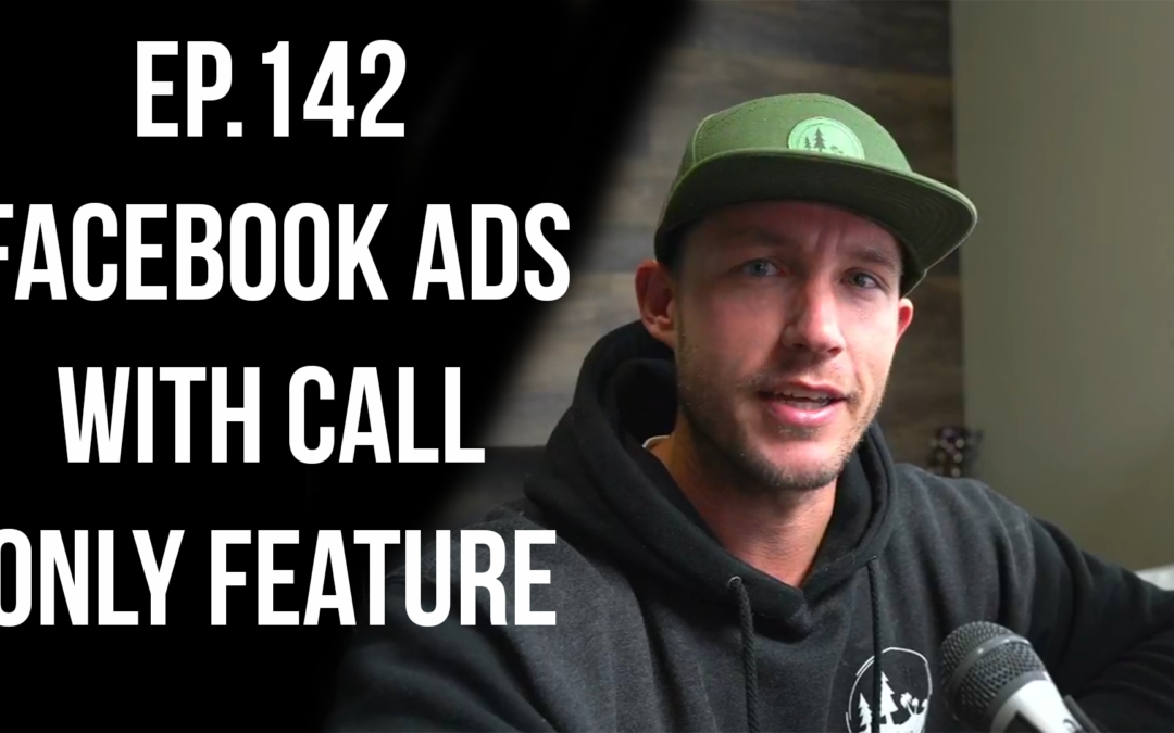 Ep.142 Facebook Ads With Call Only Feature