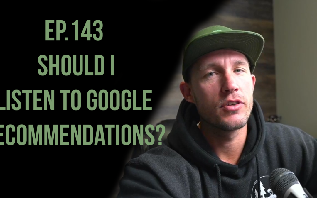 Ep.143 Should I Listen To Google Recommendations?