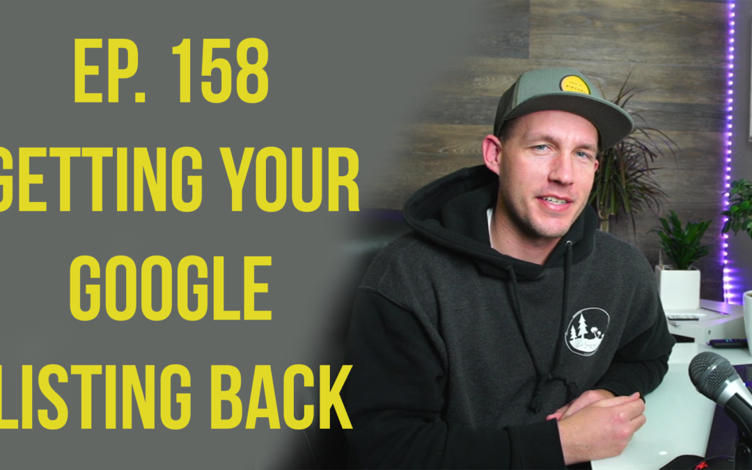 Ep. 158 Getting Your Google Listing Back