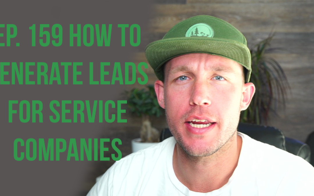 Ep. 159 How to generate leads for services companies
