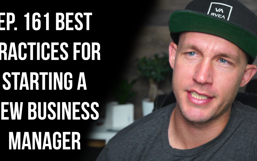 Ep. 161 Best Practices For Starting A New Business Manager