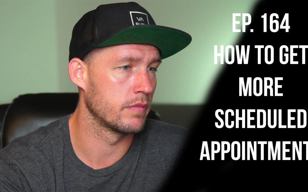 Ep. 164 How To Get More Scheduled Appointments