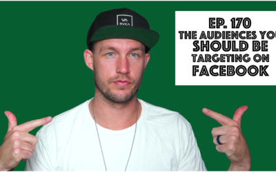 Ep. 170 The Audiences You Should Be Targeting On Facebook